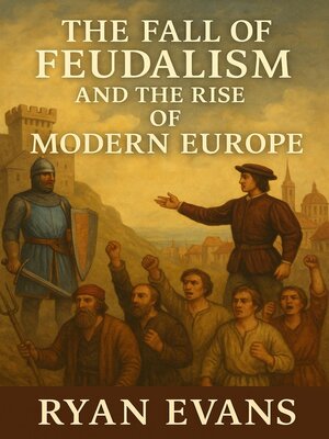 cover image of The Fall of Feudalism and the Rise of Modern Europe
